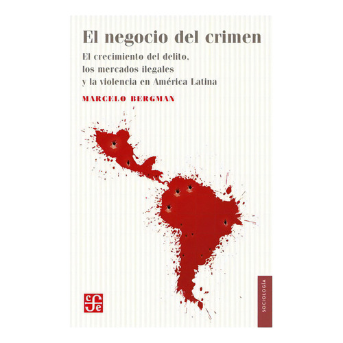 El Negocio Del Crimen, De Marcelo Bergman. Editorial Fondo De Cultura Económica, Tapa Blanda En Español, 2023