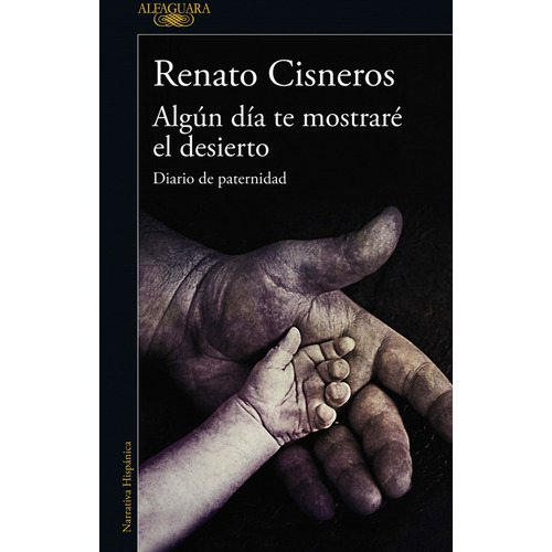 ALGún Día Te Mostraré El Desierto. Diario De Paternidad, De Renato Cisneros. Editorial Penguin Random House, Tapa Blanda, Edición 2019 En Español