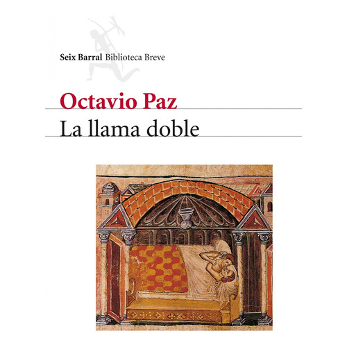 La llama doble, de Paz, Octavio. Serie Biblioteca Breve Editorial Seix Barral México, tapa blanda en español, 2013