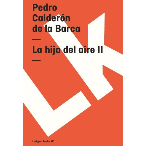 La Hija Del Aire Ii, De Pedro Calderón De La Barca. Editorial Linkgua Red Ediciones En Español