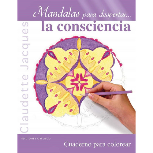 Mandalas para despertar... la consciencia: Cuaderno para colorear, de Jacques Claudette. Editorial Ediciones Obelisco, tapa blanda en español, 2016