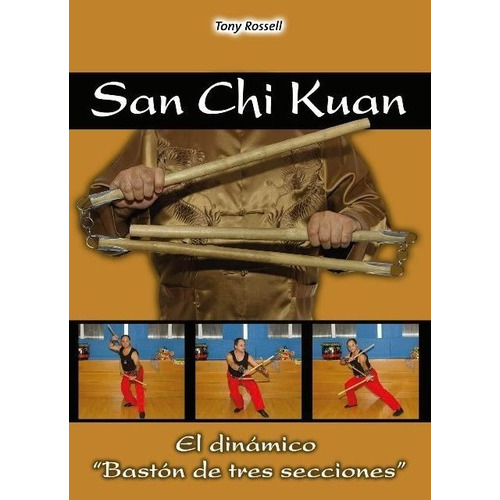 San Chi Kuan - El Dinamico Baston De Tres Secciones, de Tony Rossell. Editorial ALAS en español