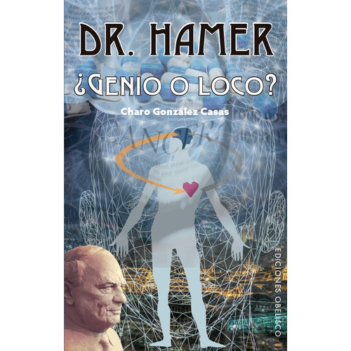Dr. Hamer: ¿Genio o loco?, de González Casas, Charo. Editorial Ediciones Obelisco, tapa blanda en español, 2019