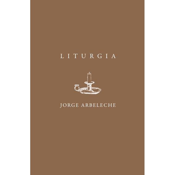 Liturgia, De Jorge Arbeleche. Editorial Yaugurú, Tapa Blanda, Edición 1 En Español