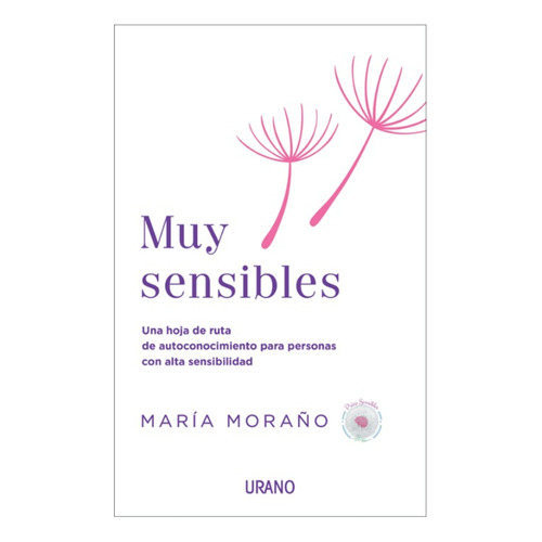 MUY SENSIBLES: Una hoja de ruta de autoconocimiento para personas con alta sensibilidad, de MARÍA MORAÑO. Serie 0.0, vol. 1.0. Editorial URANO, tapa blanda, edición 1.0 en español, 2023