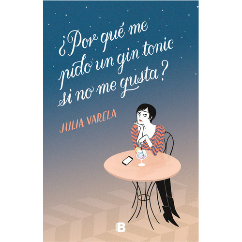 Ãâ¿por Quãâ© Me Pido Un Gin-tonic Si No Me Gusta?, De Varela, Julia. Editorial B (ediciones B), Tapa Blanda En Español