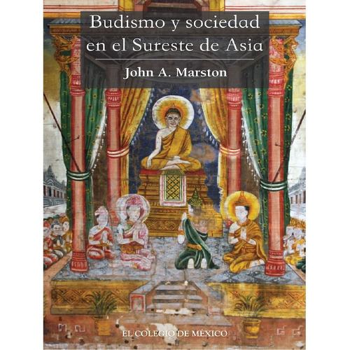 Budismo Y Sociedad En El Sureste De Asia, De Marston , John.. Editorial Colegio De México En Español