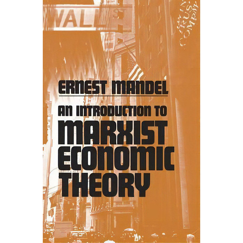 An Introduction To Marxist Economic Theory, De Ernest Mandel. Editorial Pathfinder Books Ltd, Tapa Blanda En Inglés