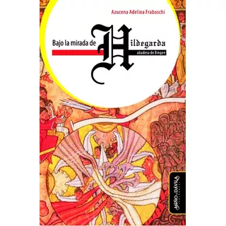 Bajo La Mirada De Hildegarda, Abadesa De Bingen, De Azucena Fraboschi. Editorial Miño Y Dávila Editores, Tapa Blanda En Castellano