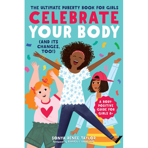 Celebrate Your Body (and Its Changes, Too!): The Ultimate Puberty Book For Girls: 1, De Sonya Renee Taylor. Editorial Rockridge Press, Tapa Blanda En Inglés, 2018