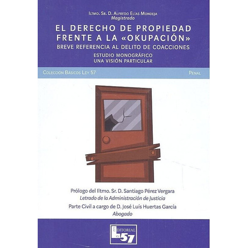 EL DERECHO A LA PROPIEDAD FRENTE A LA OKUPACIÃÂN, de ELÍAS MONDEJA, ALFREDO. Editorial Ley 57, tapa blanda en español