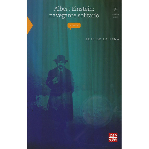 Albert Einstein: Navegante Solitario. Serie: La Ciencia Para