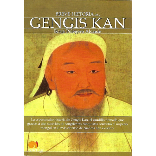 Libro Breve Historia De Gengis Kan Y El Pueblo Mongol, De Pelegero Alcaide, Borja. Editorial Nowtilus En Español