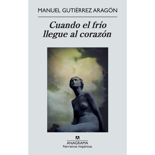 Cuando El Frio Llegue Al Corazon, De Manuel Gutierrez Aragon. Editorial Anagrama, Edición 1 En Español, 2013