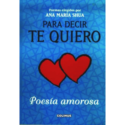 Para Decir Te Quiero, De Ana María Shua. Editorial Colihue, Tapa Blanda, Edición 1 En Español