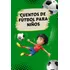 Libro: Cuentos De Fútbol Para Niños: ¡aprende Sobre La Pasió