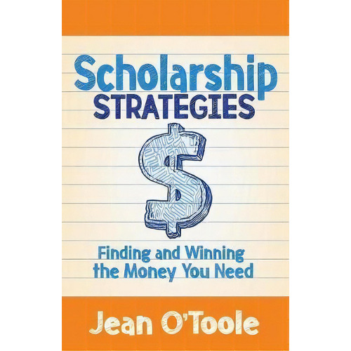 Scholarship Strategies : Finding And Winning The Money You Need, De Jean O'toole. Editorial Morgan James Publishing Llc, Tapa Blanda En Inglés