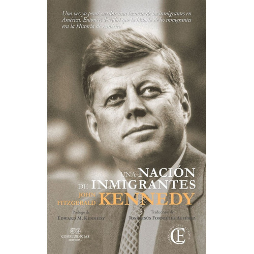 Una Nación De Inmigrantes, De John Fitzgerald Kennedy., Vol. 0. Editorial Confluencias, Tapa Blanda En Español, 1