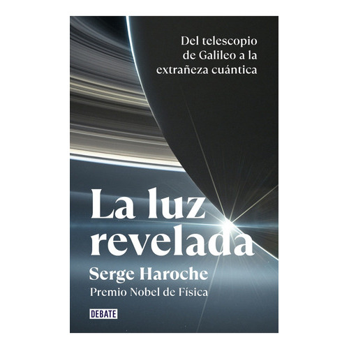 Luz Revelada, La, De Serge  Haroche. Editorial Debate, Tapa Blanda, Edición 1 En Español