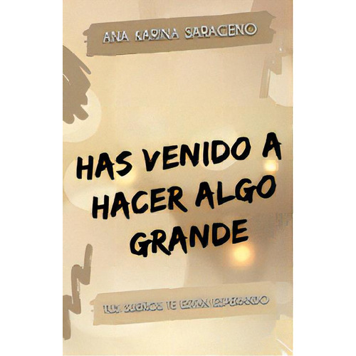 Has Venido A Hacer Algo Grande, De Ana Karina Saraceno. Editorial Varios-autor, Tapa Blanda, Edición 1 En Español