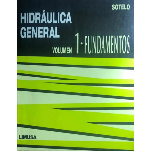 Hidráulica General I: No, De Sotelo Ávila, Gilberto. Serie No, Vol. Unico. Editorial Limusa, Tapa Blanda, Edición Primera En Español, 2019
