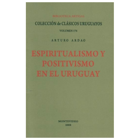 Espiritualismo Y Positivismo En El Uruguay / Arturo Ardao