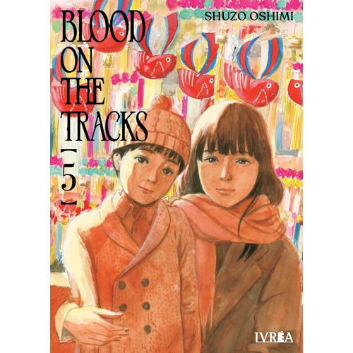 Blood On The Tracks: Blood On The Tracks, De Shuzo Oshimi. Serie Blood On The Tracks, Vol. 5. Editorial Ivrea, Tapa Blanda, Edición 1 En Castellano, 2022