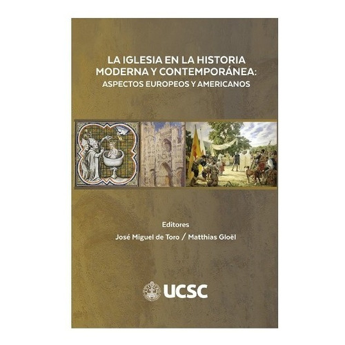 La Iglesia En La Historia Moderna Y Contemporánea, de Toro, Jose Miguel De. Editorial Ucsc en español