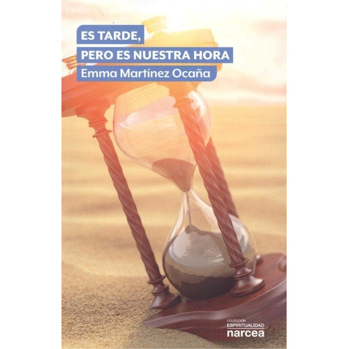 Es tarde, pero es nuestra hora, de Martínez Ocaña, Emma. Editorial Narcea Ediciones, tapa blanda en español
