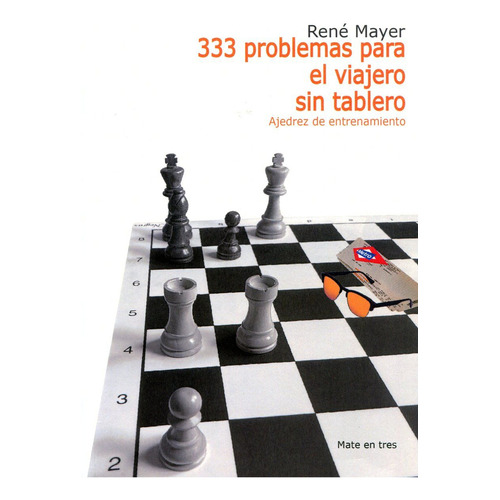 333 Problemas Para El Viajero Sin Tablero: Ajedrez De Entrenamiento, De Rene Meyer., Vol. 1. Editorial Ventajedrez, Tapa Blanda, Edición 2022 En Español, 2022