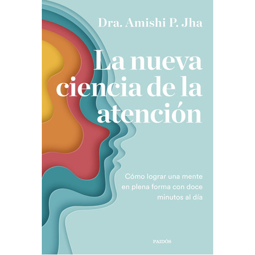 La Nueva Ciencia De La Atención, De Jha, Amishi., Vol. 0. Editorial Ediciones Paidós, Tapa Blanda En Español, 2023