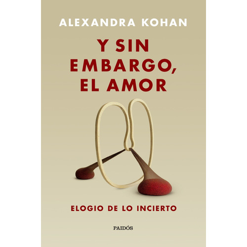 Y sin embargo, el amor Elogio de lo incierto, de Alejandra Kohan. Editorial Planeta, tapa blanda en español, 2020