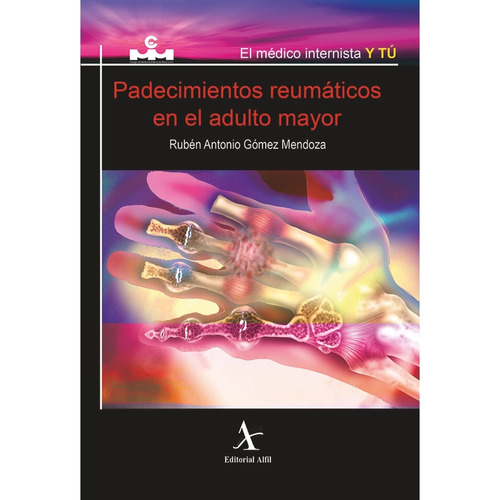 PADECIMIENTOS REUMÁTICOS EN EL ADULTO MAYOR, de Gómez Mendoza , Rubén Antonio.. Editorial Alfil, tapa pasta blanda, edición 1 en español, 2011