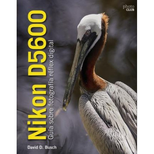 Nikon D5600 : Guía Sobre Fotografía Réflex Digital / David B