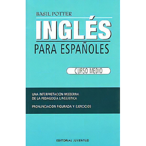Ingles Para Españoles ( Curso Medio ), De Potter Basil. Juventud Editorial, Tapa Blanda En Español, 1900