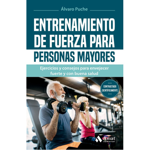 ENTRENAMIENTO DE FUERZA PARA PERSONAS MAYORES, de ALVARO PUCHE. Amat Editorial, tapa blanda en español