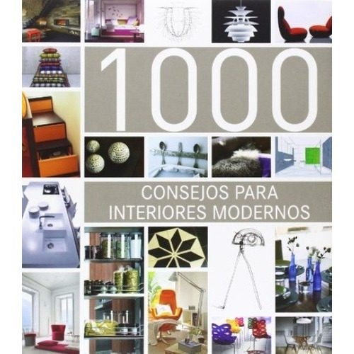 1000 Consejos Para Interiores Modernos - Aa.vv., Aut, De Aa.vv., Autores Varios. Editorial Ilusbooks En Español