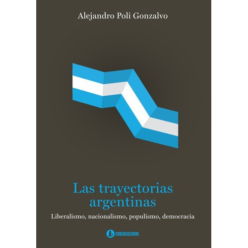 Las Trayectorias Argentinas - Alejandro Poli Gonzalv, De Alejandro Poli Gonzalvo. Editorial Corregidor En Español