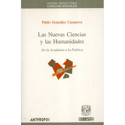 Nuevas Ciencias Y Las Humanidades. De La Academia A La Política, Las, De Pablo González Casanova. Editorial Anthropos, Tapa Blanda, Edición 2 En Español, 2005
