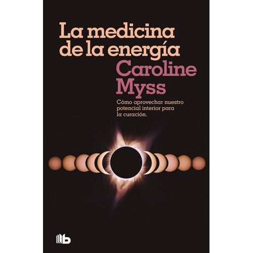 La medicina de la energÃÂa, de Myss, Caroline. Editorial B de Bolsillo Ediciones B, tapa blanda en español