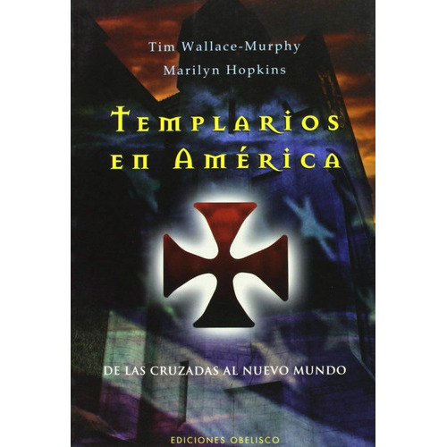 Templarios En América. De Las Cruzadas Al Nuevo Mundo, De Wallace Murphy, Tim / Hopkins, Marilyn. Editorial Obelisco En Español