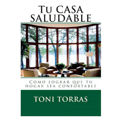 Tu Casa Saludable: Como Lograr Que Tu Hogar Sea Confortable, De Sanchez, Ines. Editorial Createspace, Tapa Blanda En Español
