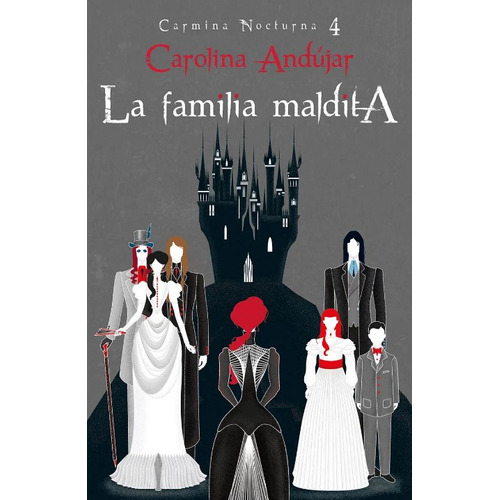 La Familia Maldita: Carmina Nocturna 4, De Carolina Andújar. Editorial Penguin Random House, Tapa Blanda, Edición 2022 En Español