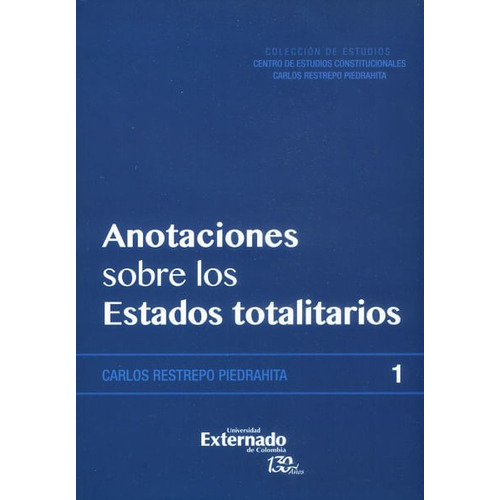 Anotaciones Sobre Los Estados Totalitarios, De Carlos Restrepo Piedrahita. Editorial U. Externado De Colombia, Tapa Blanda, Edición 2016 En Español