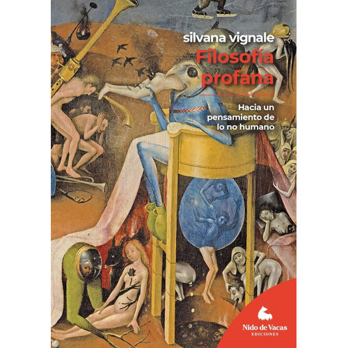 Filosofía Profana. Hacia Un Pensamiento De Lo No Humano, De Silvana Vignale. Editorial Nido De Vacas, Tapa Blanda, Edición 1 En Español, 2021
