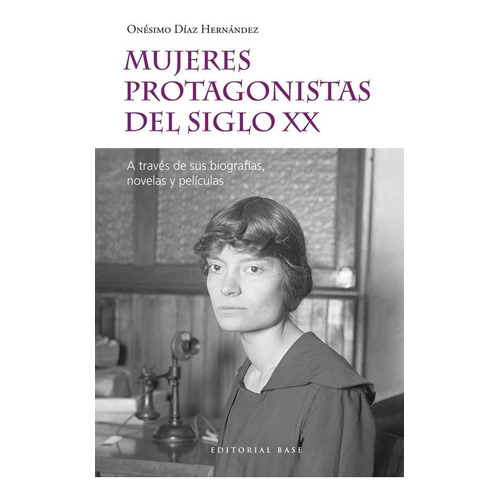 Mujeres Protagonistas Del Siglo Xx, De Díaz Hernández, Onésimo. Editorial Editorial Base (es), Tapa Blanda En Español