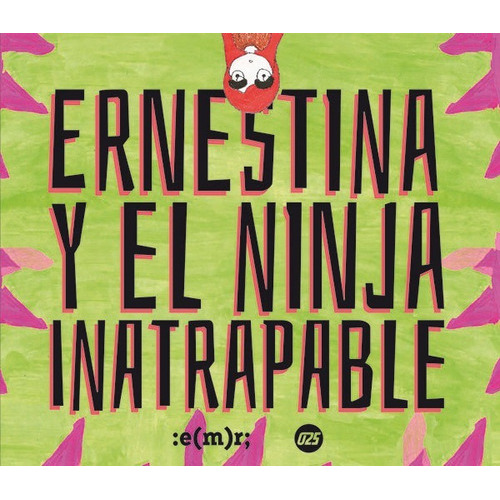 Ernestina Y El Ninja Inatrapable, De Sainz-sanguinetti. Editorial Municipal De Rosario, Tapa Blanda En Español