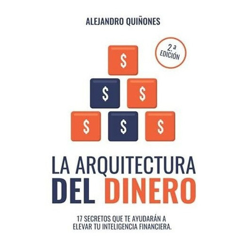 La Arquitectura Del Dinero 17 Secretos Que Te..., De Quiñones, Sr Alejan. Editorial Proyectos Sin Limites S.a.s En Español