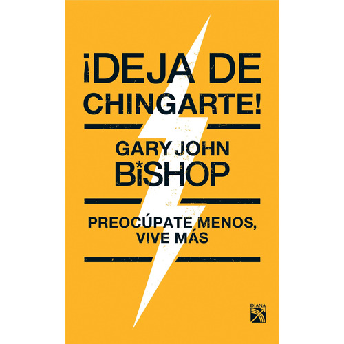 ¡Deja de chingarte!, de Bishop, Gary John. Serie Fuera de colección Editorial Diana México, tapa blanda en español, 2018