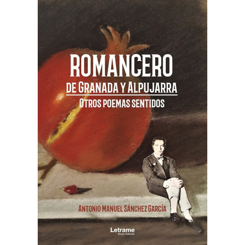 Romancero de Granada y Alpujarra. Otros poemas sentidos, de Antonio Manuel Sánchez García. Editorial Letrame, tapa blanda en español, 2021